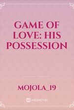 Game OF love: his possession