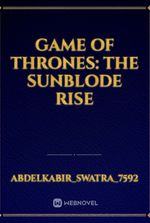 Game of thrones: the Sunblode rise