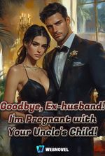 Goodbye, Ex-husband! I'm Pregnant with Your Uncle's Child!