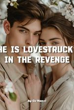 He is Lovestruck in the Revenge