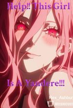 Help!! This Girl Is A Yandere!!!