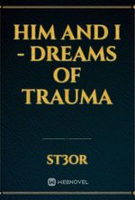 Him and i - Dreams of trauma