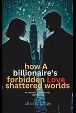 How A Billionaire's Forbidden Love Shattered Worlds