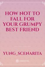 How not to fall for your grumpy best friend