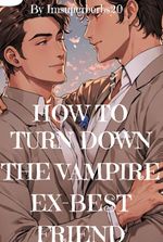 How To Turn Down The Vampire Ex-Best Friend