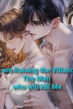 I am Raising the Villain: The man who will kill me