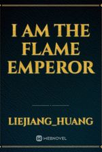 I am the Flame Emperor