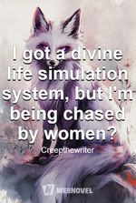 I got a divine life simulation system, but I'm being chased by women?