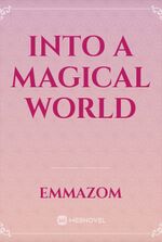 INTO A MAGICAL WORLD