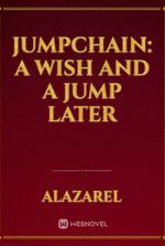 Jumpchain: A wish and a jump later