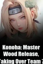 Konoha: Master Of Wood Release, Taking Over Team 7