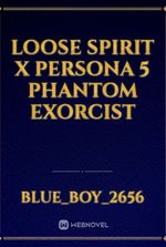 loose spirit x persona 5 phantom exorcist