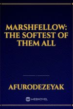 Marshfellow: The Softest of Them All