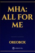 MHA: All For Me