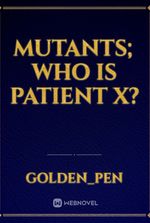 Mutants; who is patient X?