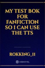 my test bok for fanfiction so i can use the tts