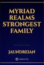 Myriad Realms Strongest Family