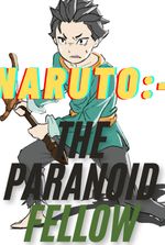 Naruto:- The PARANOID Fellow