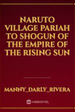 Naruto village pariah to Shogun of the empire of the rising Sun