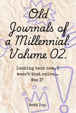 Old Journals of a Millennial. Volume 2.