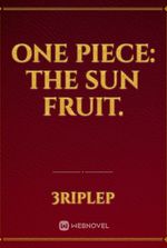 ONE PIECE: THE SUN FRUIT.