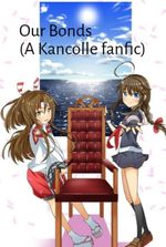 Our Bonds (A Kantai Collection -Kancolle- Fanfic) (Remastered)