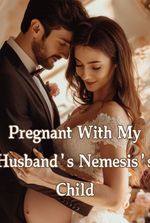 Pregnant With My Husband's Nemesis's Child