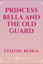 PRINCESS BELLA AND THE OLD GUARD