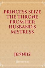 Princess seize the throne from her husband's mistress