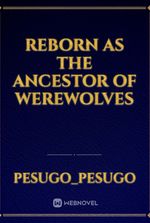 Reborn as the Ancestor of Werewolves