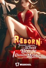 Reborn: Instead of Chasing the School Beauty, I Chased Her Mother