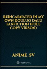 Reincarnated in My Own Douluo Dalu Fanfiction (FULL COPY VIRSON)