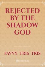 Rejected by the shadow god