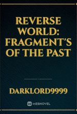 Reverse World: fragment's of the past