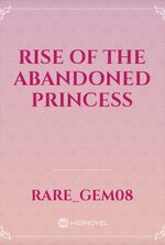 RISE OF THE ABANDONED PRINCESS