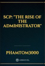 SCP: "The Rise of The Administrator"