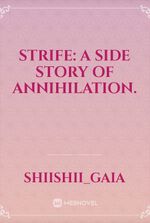 STRIFE: A Side Story of Annihilation.