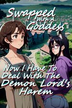 Swapped With A Goddess: Now I Have To Deal With The Demon Lord's Harem