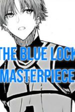 The Blue Lock Masterpiece [Finalized Version]