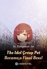 The Idol Group Pet Became a Final Boss!