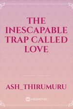 The Inescapable Trap Called Love