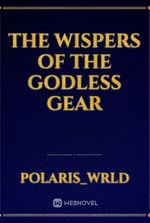 The Wispers of the Godless Gear