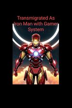 Transmigrated as Iron man with Gamer system