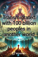 Transmigrated with 100 billion peoples in another world