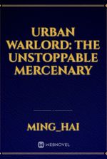 Urban Warlord: The Unstoppable Mercenary