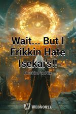 Wait... But I Frikkin Hate Isekai's!!