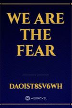 We are the fear