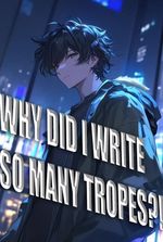 Why Did I Write So Many Tropes?!