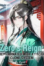 Zero’s Reign: Reincarnated with a Gacha Clone System