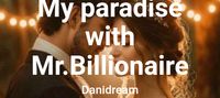 My paradise with Mr.Billionaire